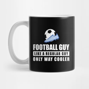 Football / Soccer Guy Like A Regular Guy Only Way Cooler - Funny Quote Mug